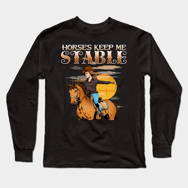 Horses Keep Me Stable I Equestrian Pony Horse Fan Long Sleeve T-Shirt by biNutz